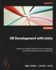 XR Development with Unity : A beginner's guide to creating virtual, augmented, and mixed reality experiences using Unity - eBook