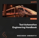 Test Automation Engineering Handbook : Learn and implement techniques for building robust test automation frameworks - eAudiobook