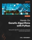 Hands-On Genetic Algorithms with Python : Apply genetic algorithms to solve real-world AI and machine learning problems - eBook