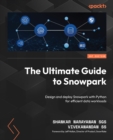 The Ultimate Guide to Snowpark : Design and deploy Snowpark with Python for efficient data workloads - eBook