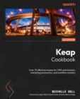 Keap Cookbook : Over 75 effective recipes for CRM optimization, marketing automation, and workflow mastery - eBook