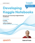 Developing Kaggle Notebooks : Pave your way to becoming a Kaggle Notebooks Grandmaster - eBook