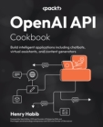 OpenAI API Cookbook : Build intelligent applications including chatbots, virtual assistants, and content generators - eBook