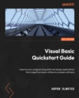 Visual Basic Quickstart Guide : Improve your programming skills and design applications that range from basic utilities to complex software - eBook