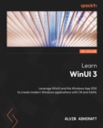 Learn WinUI 3 : Leverage WinUI and the Windows App SDK to create modern Windows applications with C# and XAML - eBook