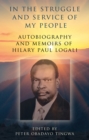 In the Struggle and Service of My People : Autobiography and Memoirs of Hilary Paul Logali - Book