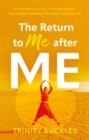 The Return to Me after ME : An Athlete's Journey Through Myalgic Encephalomyelitis to Recovery and Beyond - Book