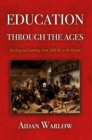 Education through the Ages : Teaching and Learning from 2500 BC to the Present - Book