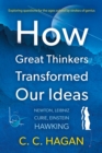 How Great Thinkers Transformed Our Ideas : Share the insights of Newton, Hawking, Curie and other geniuses - Book