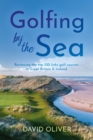 Golfing By The Sea : Reviewing the top 100 links golf courses in Great Britain & Ireland - Book