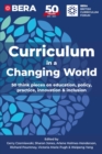 Curriculum in a Changing World : 50 think pieces on education, policy, practice, innovation and inclusion - Book