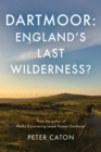 Dartmoor: England's Last Wilderness? - Book