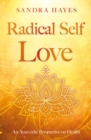Radical Self Love : An Ayurvedic Perspective on Health - eBook