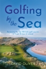 Golfing By The Sea : Reviewing the top 100 links golf courses in Great Britain & Ireland - eBook