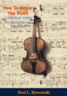 How To Master The Violin: : A Practical Guide For Students And Teachers - eBook