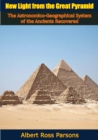 New Light from the Great Pyramid : The Astronomico-Geographical System of the Ancients Recovered - eBook