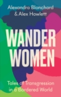 Wander Women : Tales of Transgression in a Bordered World - eBook