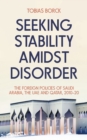 Seeking Stability Amidst Disorder : The Foreign Policies of Saudi Arabia, the UAE and Qatar, 2010-20 - Book