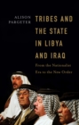 Tribes and the State in Libya and Iraq : From the Nationalist Era to the New Order - Book