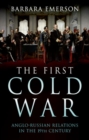 The First Cold War : Anglo-Russian Relations in the 19th Century - Book