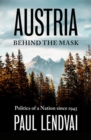 Austria Behind the Mask : Politics of a Nation since 1945 - Book