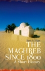 The Maghreb Since 1800 : A Short History - Book