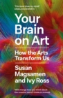 Your Brain on Art : How the Arts Transform Us - Book