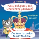Pussy cat, pussy cat, where have you been? I've been to London to visit the King - Book
