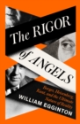 The Rigor of Angels : Borges, Heisenberg, Kant, and the Ultimate Nature of Reality - Book