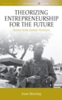 Theorizing Entrepreneurship for the Future : Stories from Global Frontiers - Book