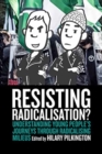 Resisting Radicalisation? : Understanding Young People's Journeys through Radicalising Milieus - Book