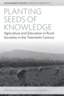 Planting Seeds of Knowledge : Agriculture and Education in Rural Societies in the Twentieth Century - eBook