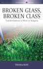 Broken Glass, Broken Class : Transformations of Work in Bulgaria - Book