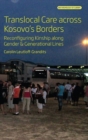 Translocal Care across Kosovo’s Borders : Reconfiguring Kinship along Gender and Generational Lines - Book