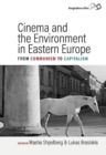 Cinema and the Environment in Eastern Europe : From Communism to Capitalism - Book