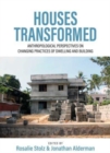 Houses Transformed : Anthropological Perspectives on Changing Practices of Dwelling and Building - Book
