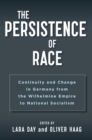 The Persistence of Race : Continuity and Change in Germany from the Wilhelmine Empire to National Socialism - Book