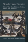 Nordic War Stories : World War II as History, Fiction, Media, and Memory - Book
