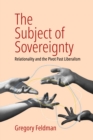 The Subject of Sovereignty : Relationality and the Pivot Past Liberalism - eBook