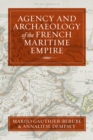 Agency and Archaeology of the French Maritime Empire - eBook