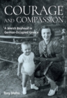 Courage and Compassion : A Jewish Boyhood in German-Occupied Greece - Book