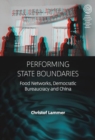 Performing State Boundaries : Food Networks, Democratic Bureaucracy and China - Book