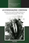 An Ethnographic Chiefdom : Epistemic Arrest and Knowledge Production in Czechoslovak Ethnography (1969–1989) - Book