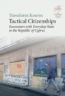 Tactical Citizenships : Encounters with Everyday State in the Republic of Cyprus - Book
