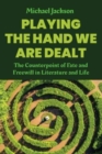 Playing the Hand We Are Dealt : The Counterpoint of Fate and Freewill in Literature and Life - Book