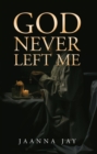 God Never Left Me - eBook
