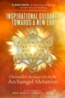 Inspirational Guidance Towards a New Era - Channelled Messages from the Archangel Metatron : Planet Earth - A new way of being - A new way of healing - eBook