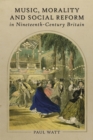 Music, Morality and Social Reform in Nineteenth-Century Britain - eBook