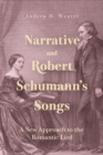 Narrative and Robert Schumann's Songs : A New Approach to the Romantic Lied - eBook