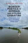 Border Poetics in German and Polish Literature : Cosmopolitan Imaginations since 1989 - eBook
